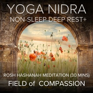 Yoga Nidra for Rosh Hashanah: Field of Compassion (30 mins)