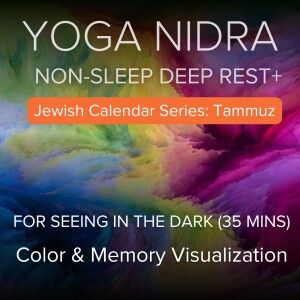 68. Tammuz Yoga Nidra for Seeing Within: Color Visualization & Memory (35 mins)