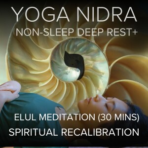 40. Elul Yoga Nidra Meditation: Spiritual Recalibration (46 mins)