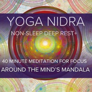 Yoga Nidra for Focus: Mind-Body Mandala Meditation (40 mins)
