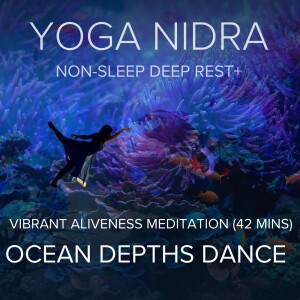Yoga Nidra for Vibrant Aliveness: Ocean Depths Dance (42 mins)