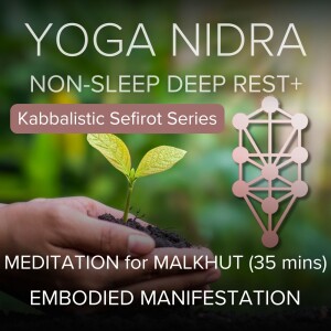 63. Yoga Nidra for Embodied Manifestation (Malkhut): Kabbalistic Meditation #7 (35 mins)