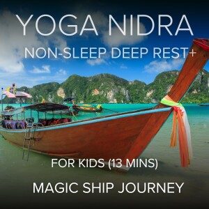 54. Yoga Nidra Sleep Meditation for Kids: The Magic Ship (13 mins)