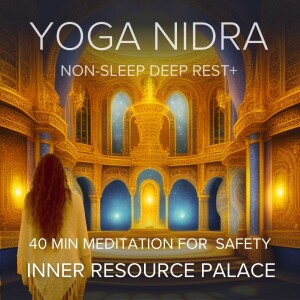 Yoga Nidra for Safety: Inner Resource Palace (40 mins)