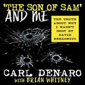 CARL DENARO: THE SON of SAM and ME