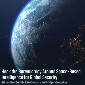 Hack the Bureaucracy Around Space-Based Intelligence Panel - HawkEye 360