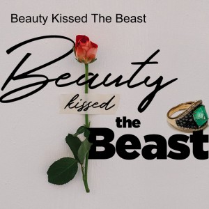 Beauty Kissed The Beast