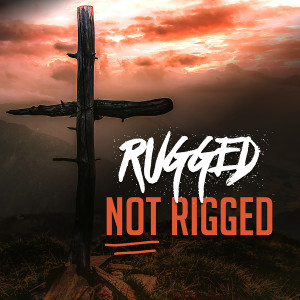 Rugged not Rigged