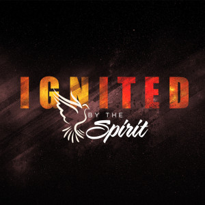 Ignited by the Spirit