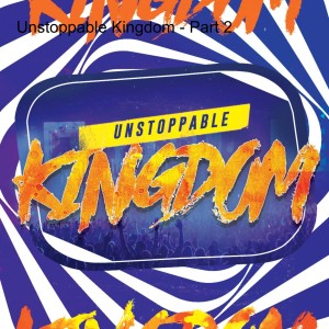Unstoppable Kingdom - Part 2