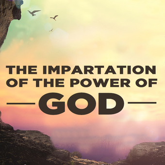 The Impartation of the Power of God