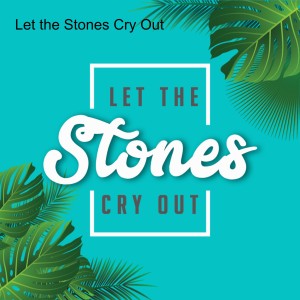 Let the Stones Cry Out