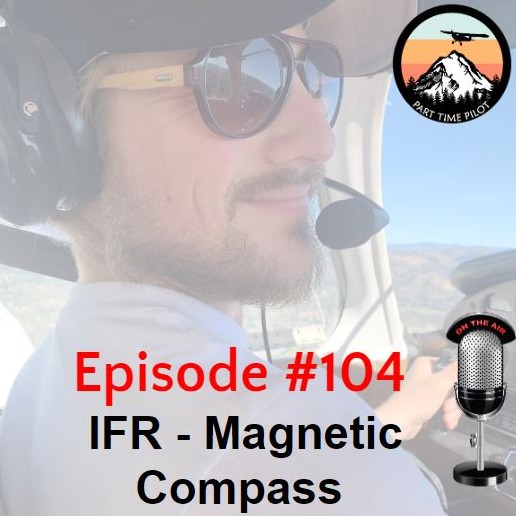 Episode #104 - IFR - Magnetic Compass