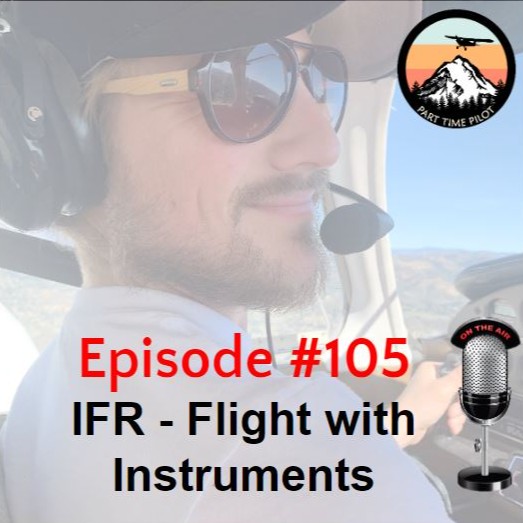 Episode #105 - IFR - Flight with Instruments