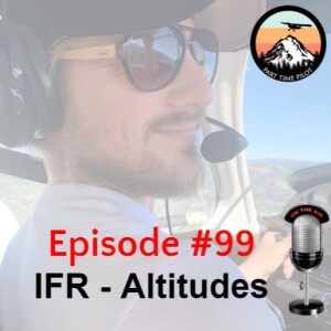 Episode #99 - IFR - Altitudes