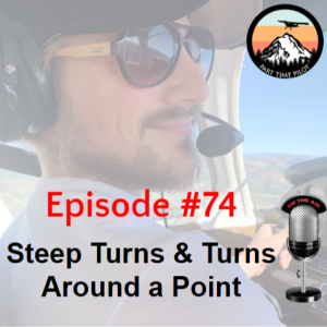 Episode #74 - Steep Turns & Turns Around a Point
