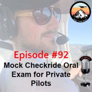 Episode #92 - Mock Checkride Oral Exam for Private Pilots