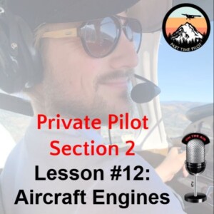 Private Pilot - Section 2 - Lesson #12: Aircraft Engines