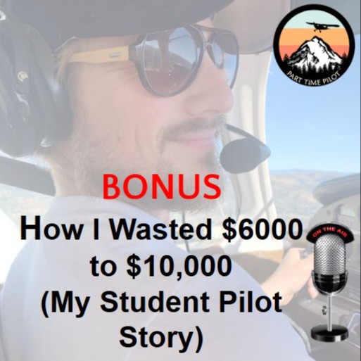 BONUS: How I Wasted $6000 to $10,000 (My Student Pilot Story)