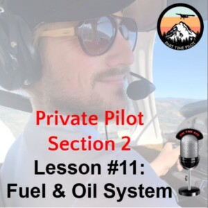 Private Pilot - Section 2 - Lesson #11: Fuel & Oil System