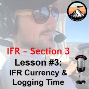 IFR - Section 3 - Lesson #3: IFR Currency & Logging Time