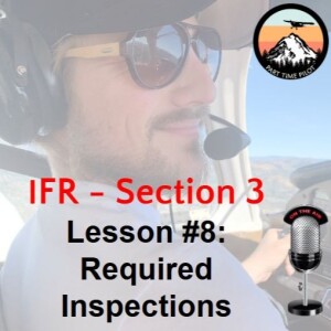 IFR - Section 3 - Lesson #8: Required Inspections