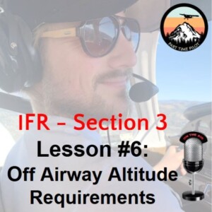 IFR - Section 3 - Lesson #6: Off Airway Altitude Requirements