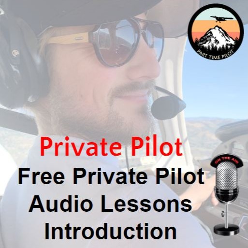 Private Pilot - Free Private Pilot Audio Lessons Introduction