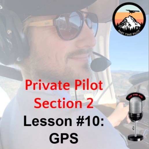 Private Pilot - Section 2 - Lesson #10: GPS