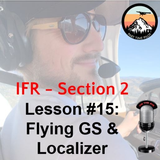 IFR - Section 2 - Lesson #15: Flying the Glideslope & Localizer