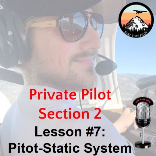 Private Pilot - Section 2 - Lesson #7: Pitot Static System