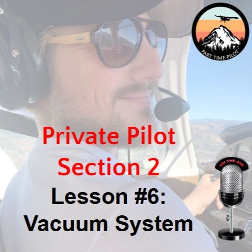 Private Pilot - Section 2 - Lesson #6: Vacuum System