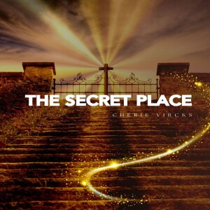 "The Secret Place" by Cherie Vircks