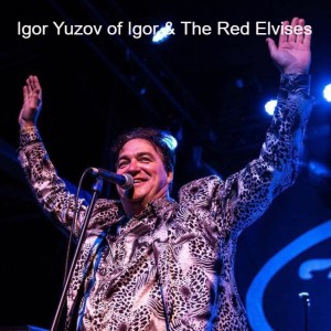 Igor Yuzov of Igor & The Red Elvises