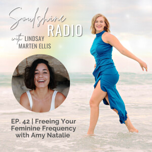 Freeing Your Feminine Frequency with Amy Natalie | Ep. 42