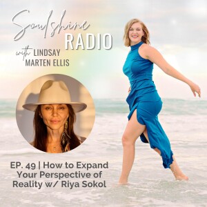 How to Expand Your Perspective of Reality with Riya Sokol | Ep. 49