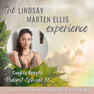 Loving Our Darkness Back into Wholeness with Candice Rebollo | Ep. 66
