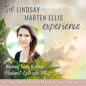 How to Have Unshakable Inner Peace No Matter What with Rachael Jayne Groover | Ep. 69