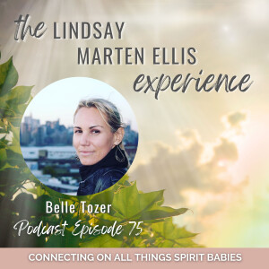 Connecting on All Things Spirit Babies with Belle Tozer | Ep. 75
