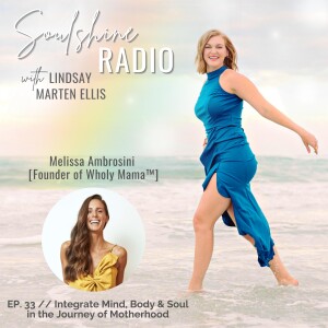 How to Integrate Mind, Body, & Soul in the Journey of Motherhood with Melissa Ambrosini [Founder of Wholy Mama™) | Ep. 33
