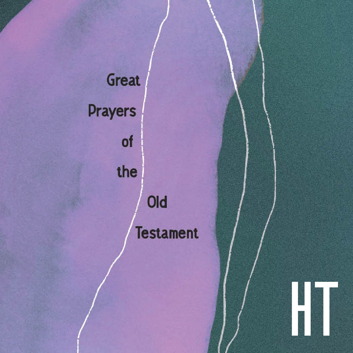 Great Prayers of the Old Testament - Holiness Today’s May/June 2024 Issue