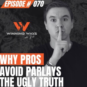 070: Why Pros Avoid Parlays - The Ugly Truth