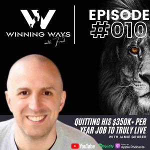 Quitting his $350k+ per year job to truly live with Jamie Gruber | Winning ways with Fred #010