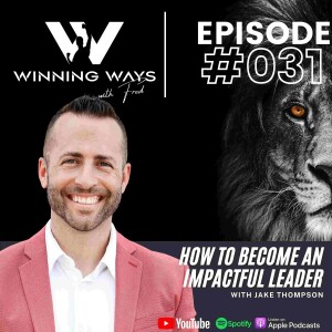 How to become an impactful leader with Jake Thompson | Winning ways with Fred #31