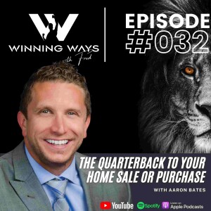 The Quarterback to your home sale or purchase with Aaron Bates | Winning ways with Fred #32