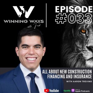 All about new construction financing and insurance with Aaron Trevino | Winning ways with Fred #33