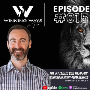 The #1 Tactic You Need for Winning in Short-Term Rentals with Kyle Stanley | Winning ways with Fred #015