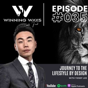 Journey to the lifestyle by design with Yosef Lee | Winning ways with Fred #35
