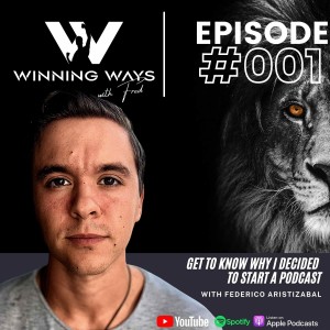 Get to know why I decided to start a podcast | Winning Ways with Fred EP#001
