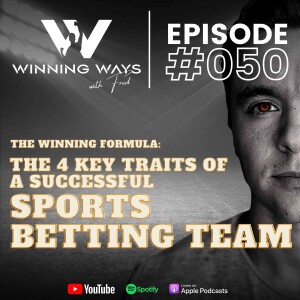 The 4 Key Traits Of A Successful Sports Betting Team I The Winning Ways With Fred #50